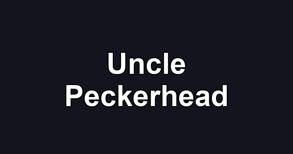 Uncle Peckerhead