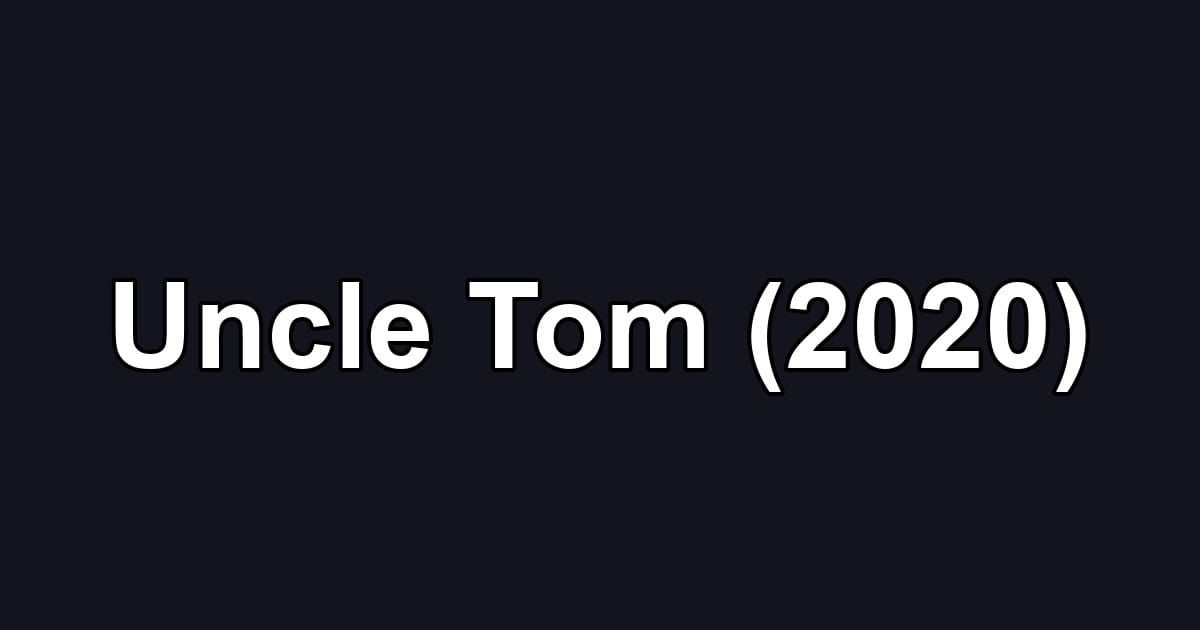 Uncle Tom (2020)