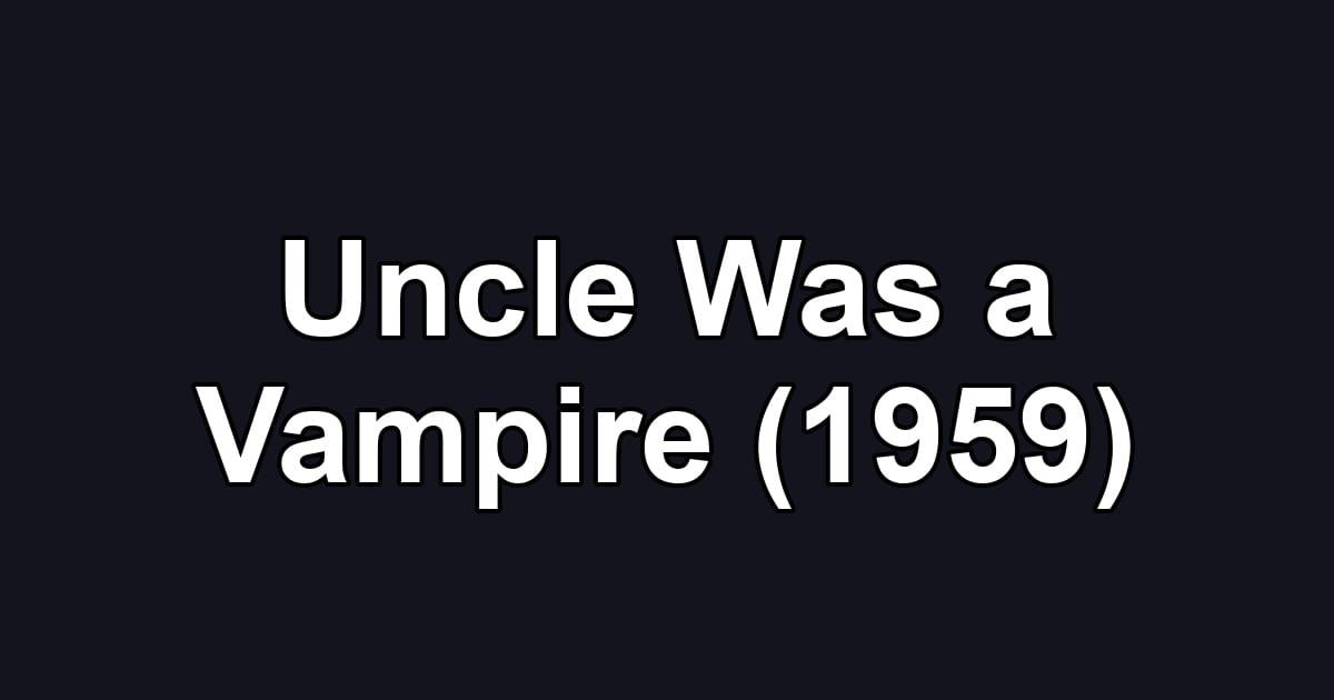 Uncle Was a Vampire (1959)