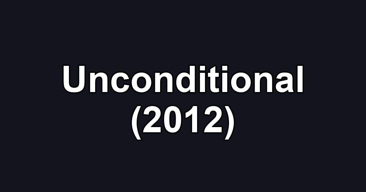 Unconditional (2012)