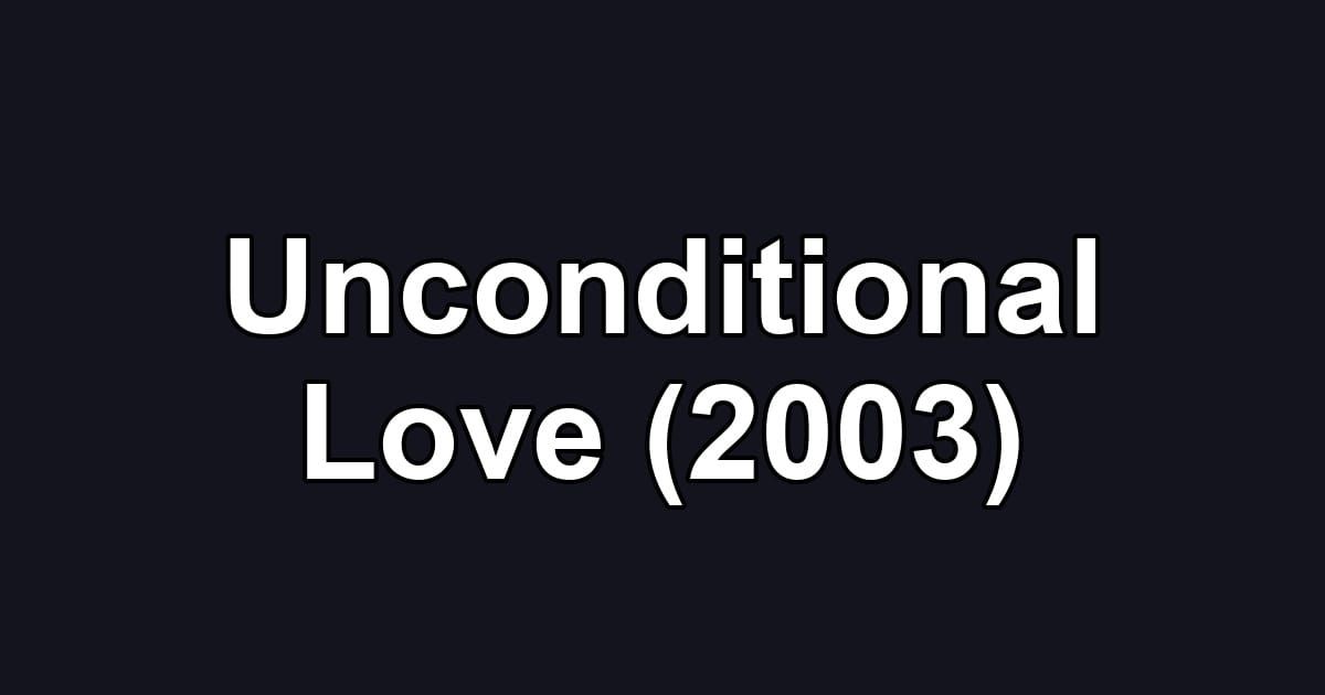 Unconditional Love (2003)
