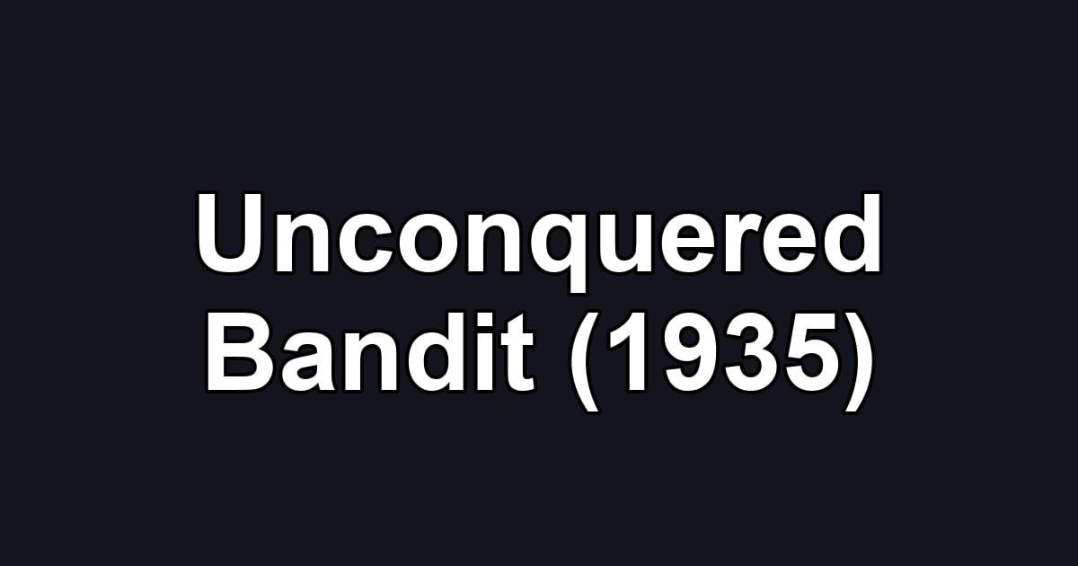 Unconquered Bandit (1935)