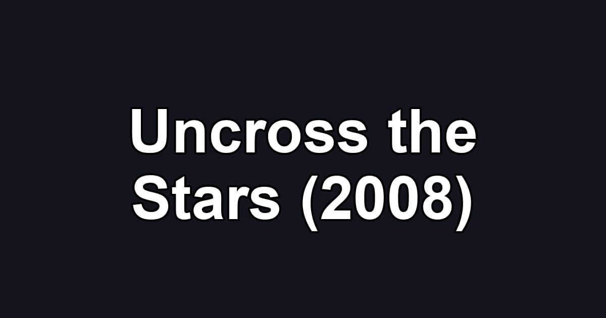 Uncross the Stars (2008)