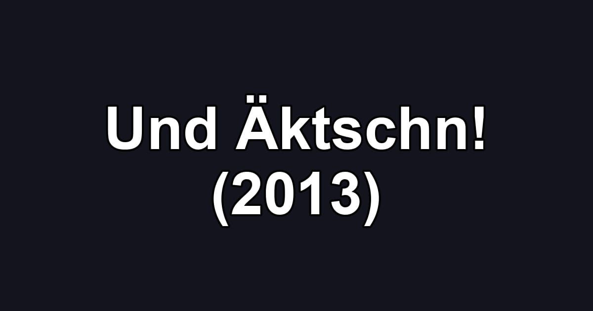Und Äktschn! (2013)
