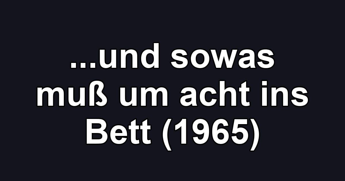 ...und sowas muß um acht ins Bett (1965)