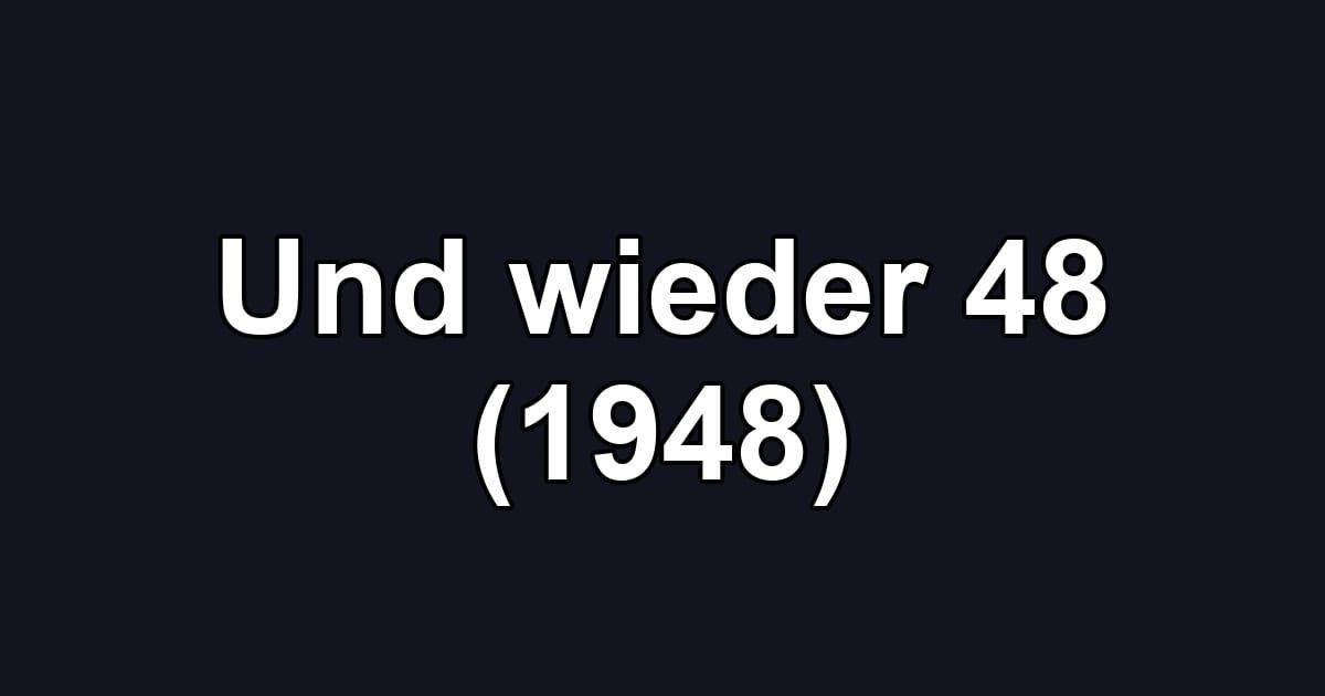 Und wieder 48 (1948)
