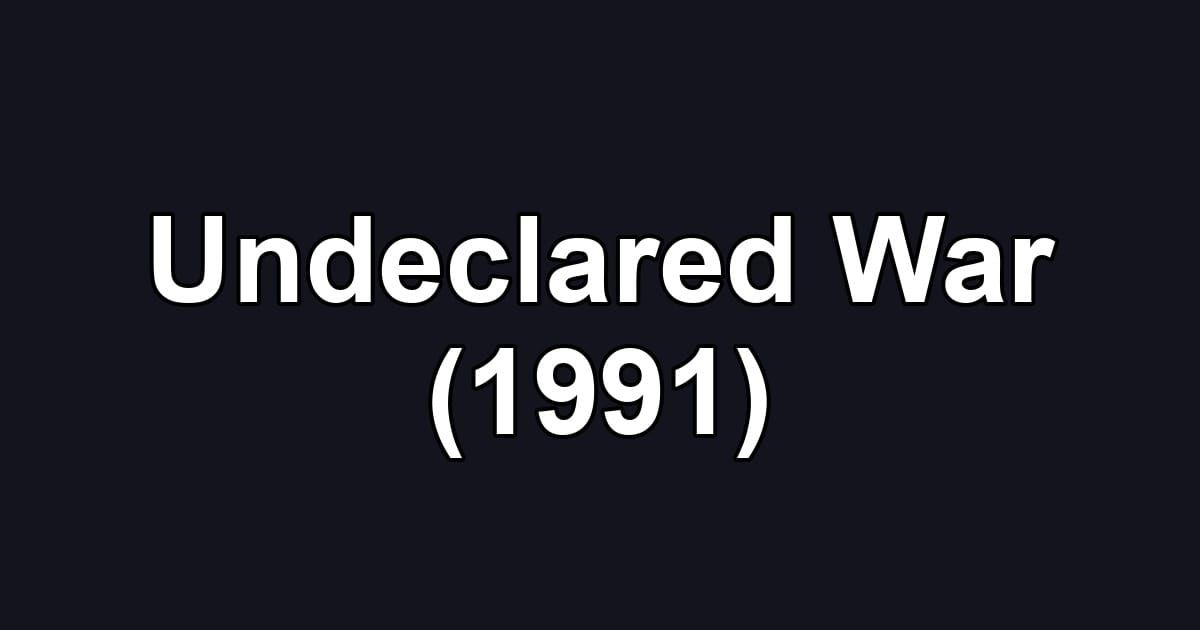 Undeclared War (1991)