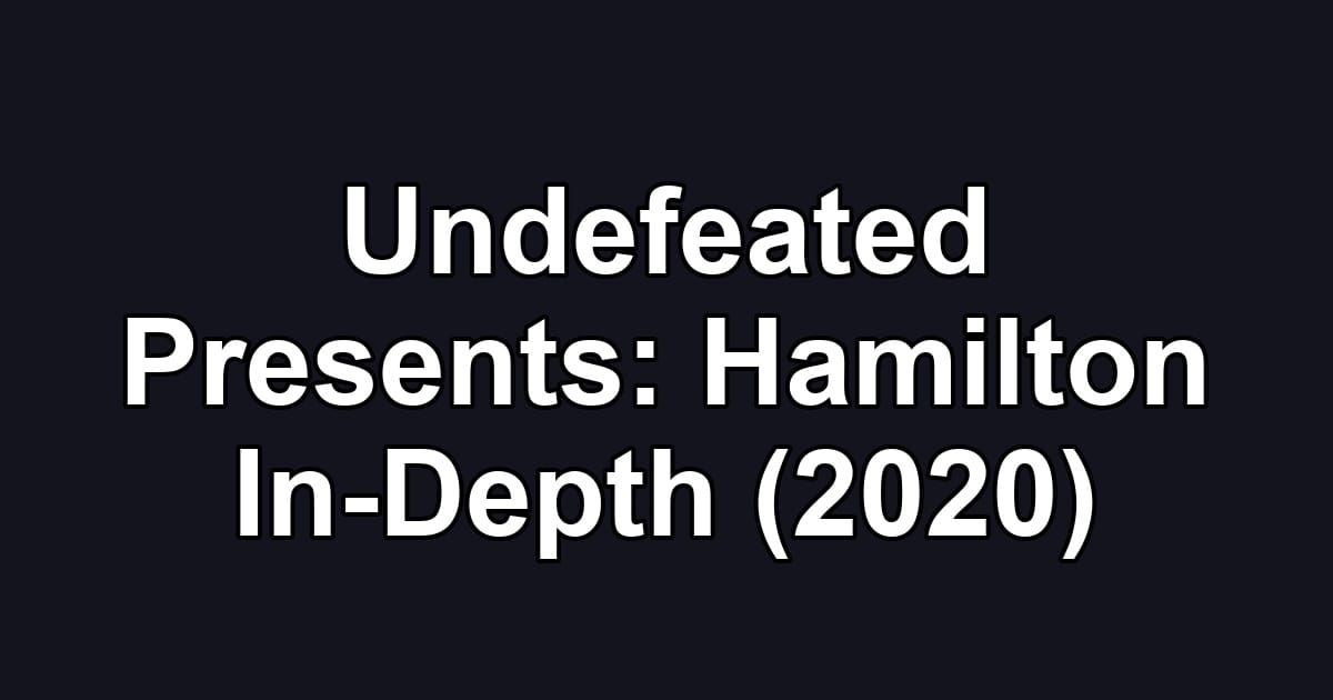 Undefeated Presents: Hamilton In-Depth (2020)