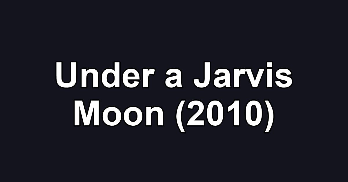 Under a Jarvis Moon (2010)