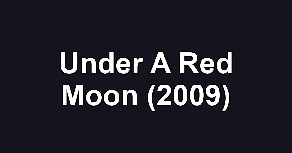 Under A Red Moon (2009)