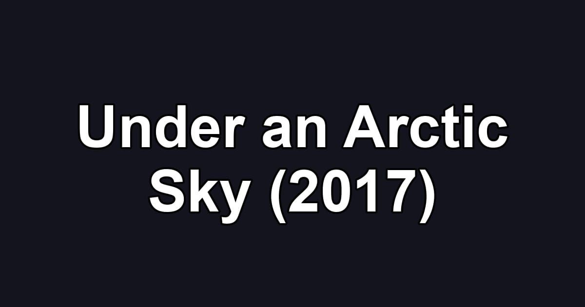 Under an Arctic Sky (2017)