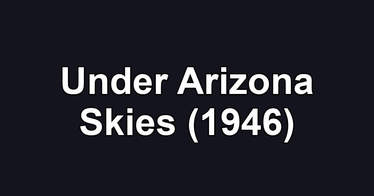 Under Arizona Skies (1946)