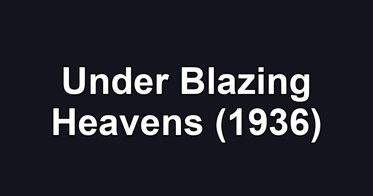 Under Blazing Heavens (1936)