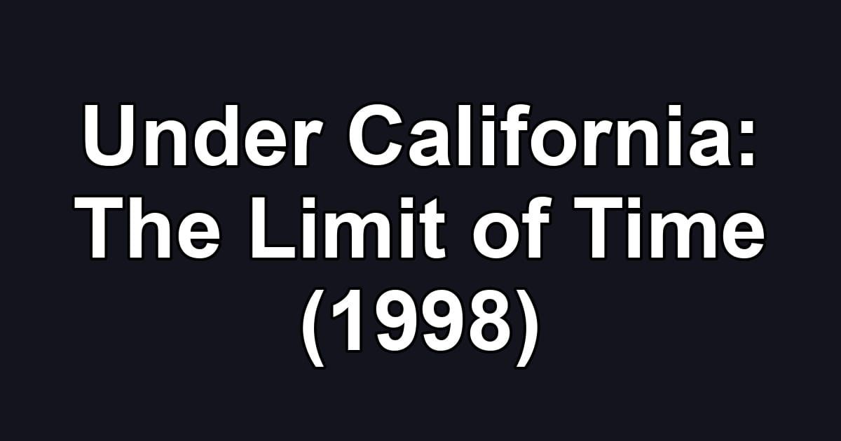 Under California: The Limit of Time (1998)