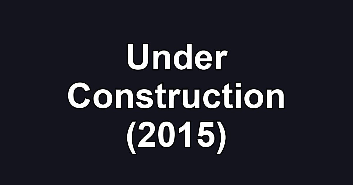Under Construction (2015)
