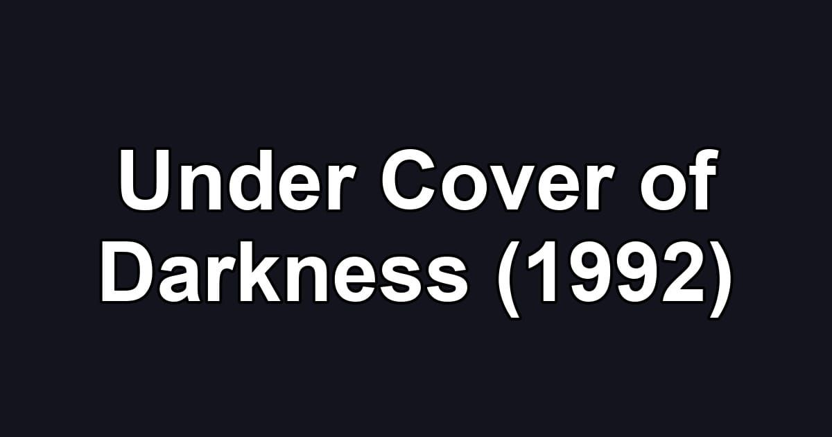 Under Cover of Darkness (1992)