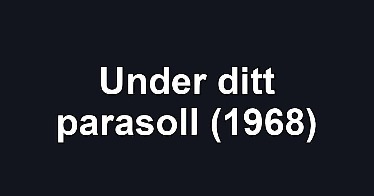 Under ditt parasoll (1968)