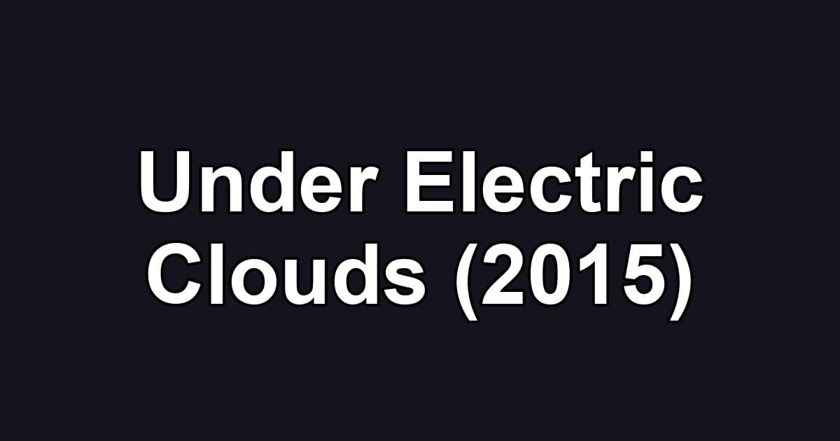 Under Electric Clouds (2015)