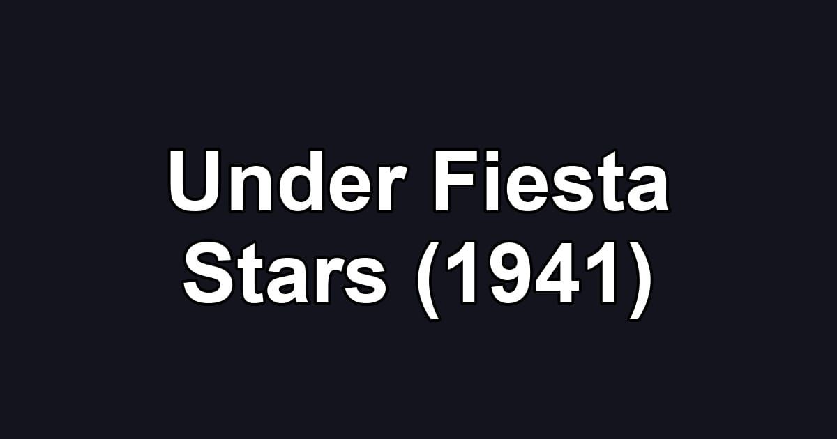 Under Fiesta Stars (1941)