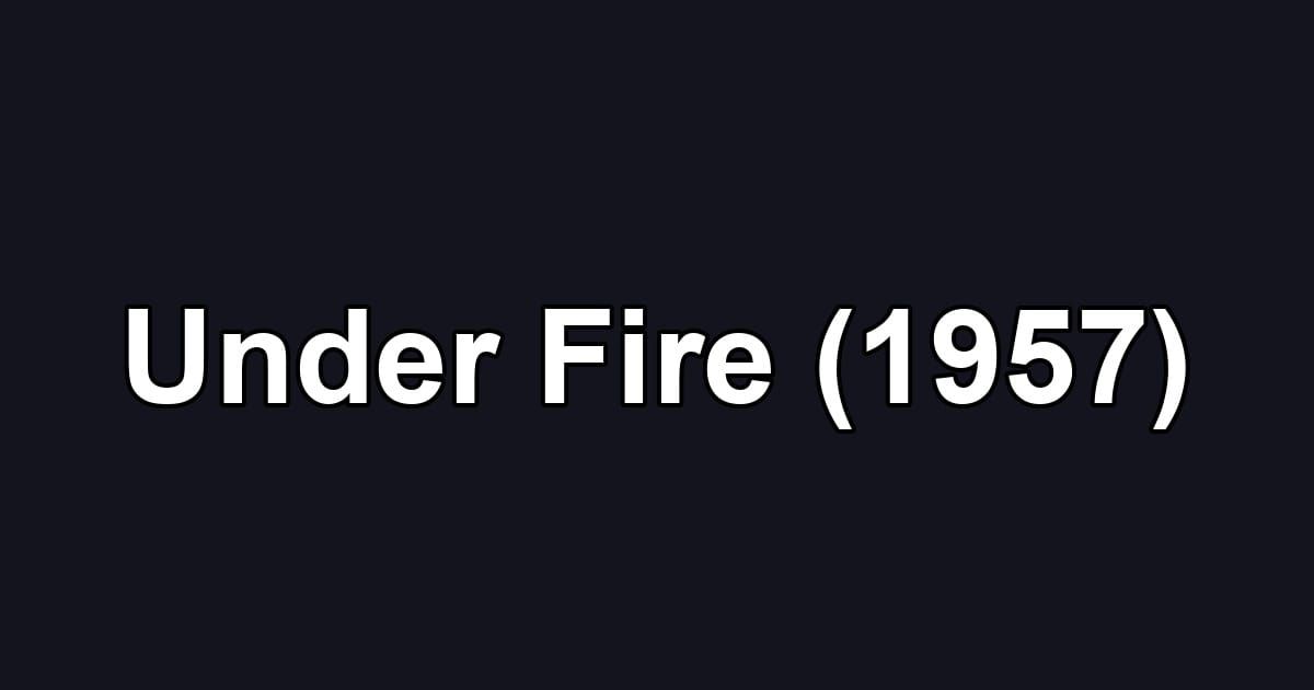 Under Fire (1957)