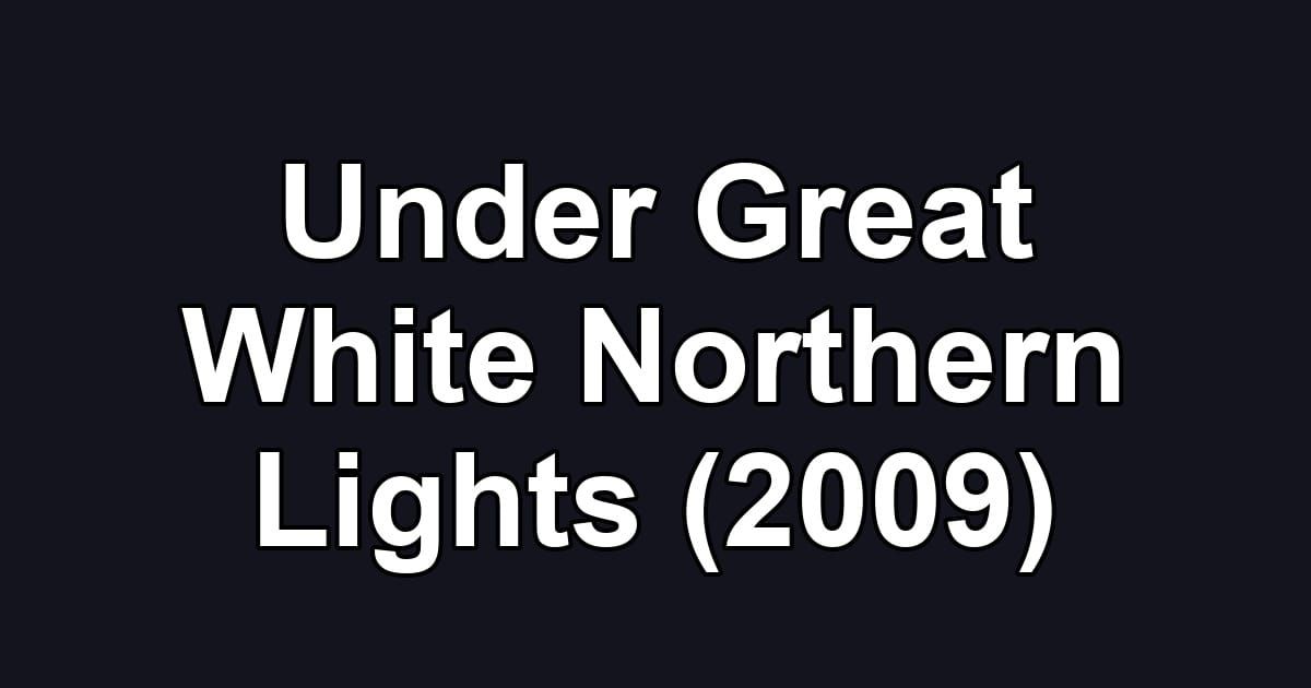 Under Great White Northern Lights (2009)