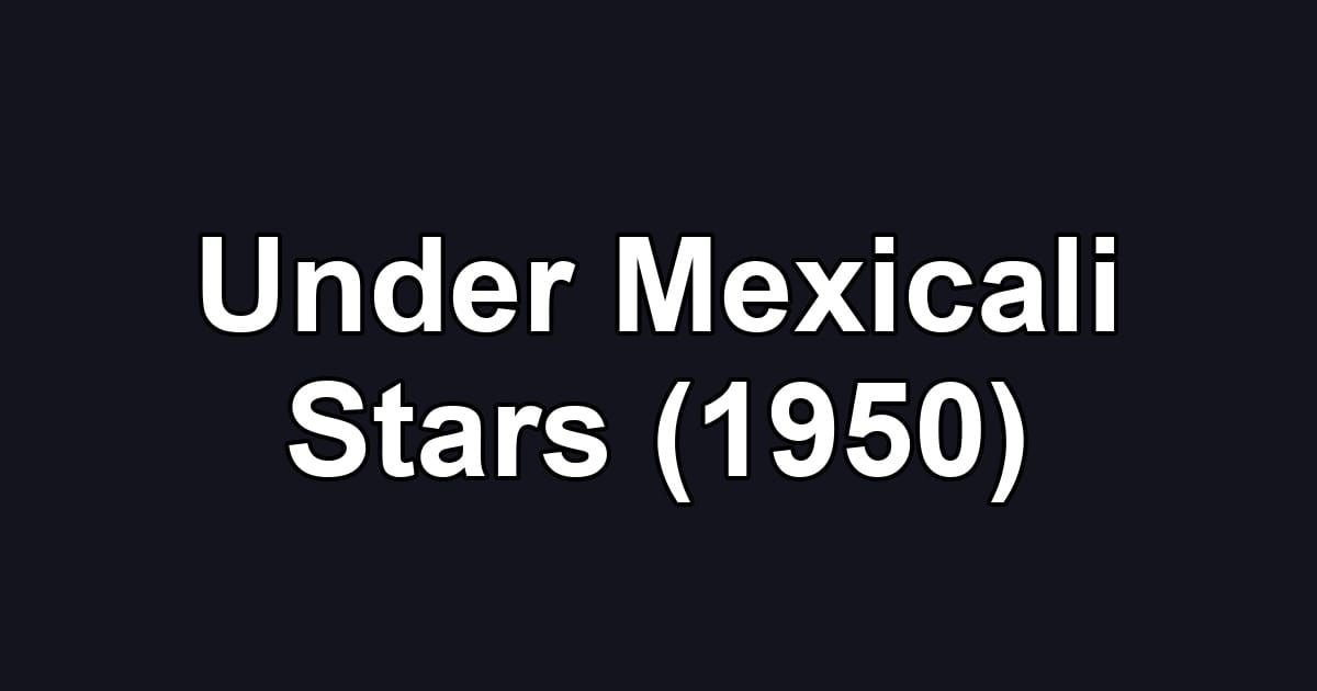 Under Mexicali Stars (1950)
