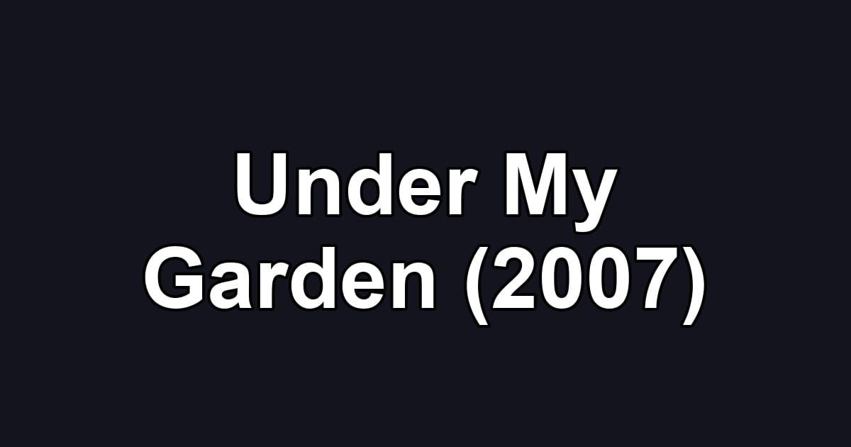 Under My Garden (2007)