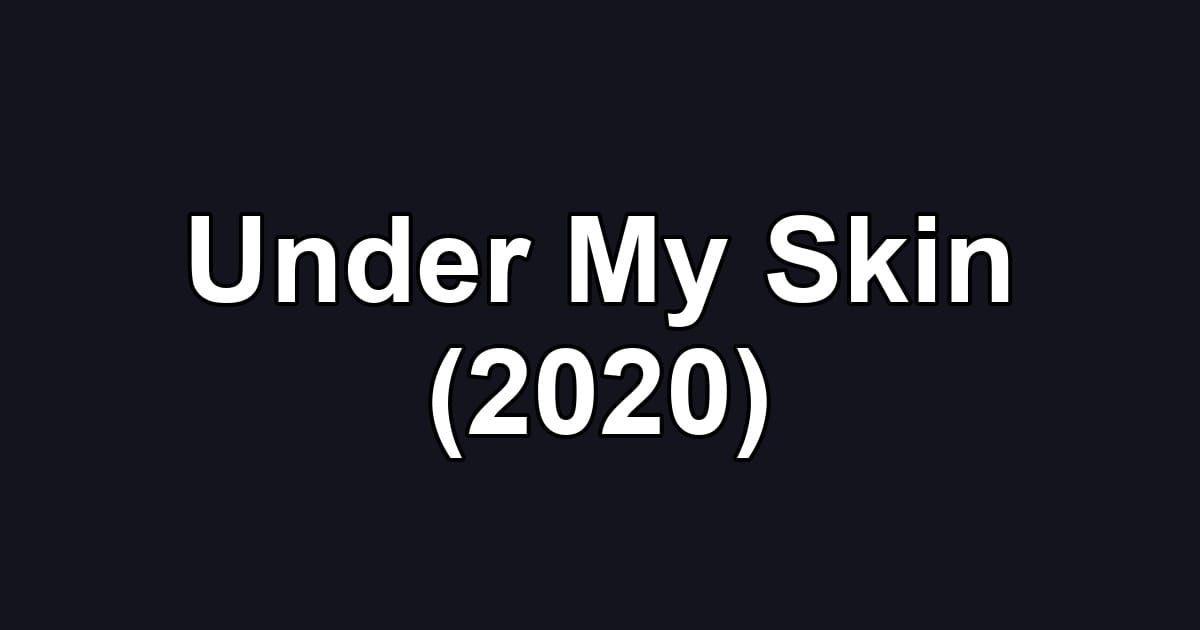 Under My Skin (2020)