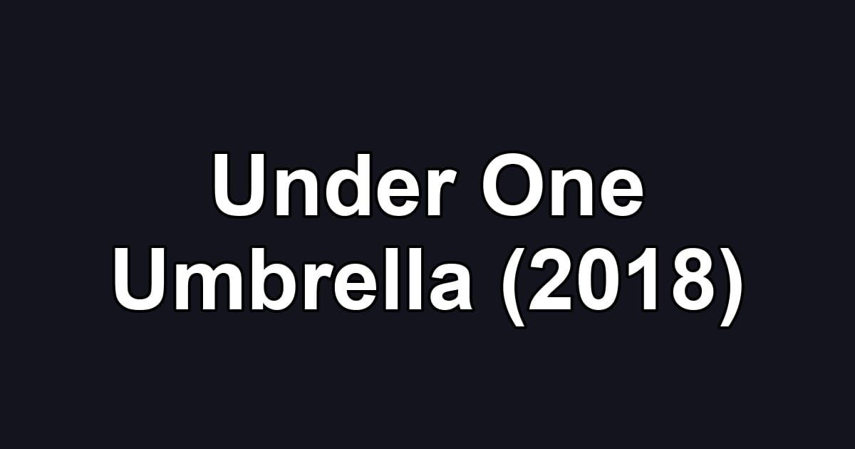 Under One Umbrella (2018)