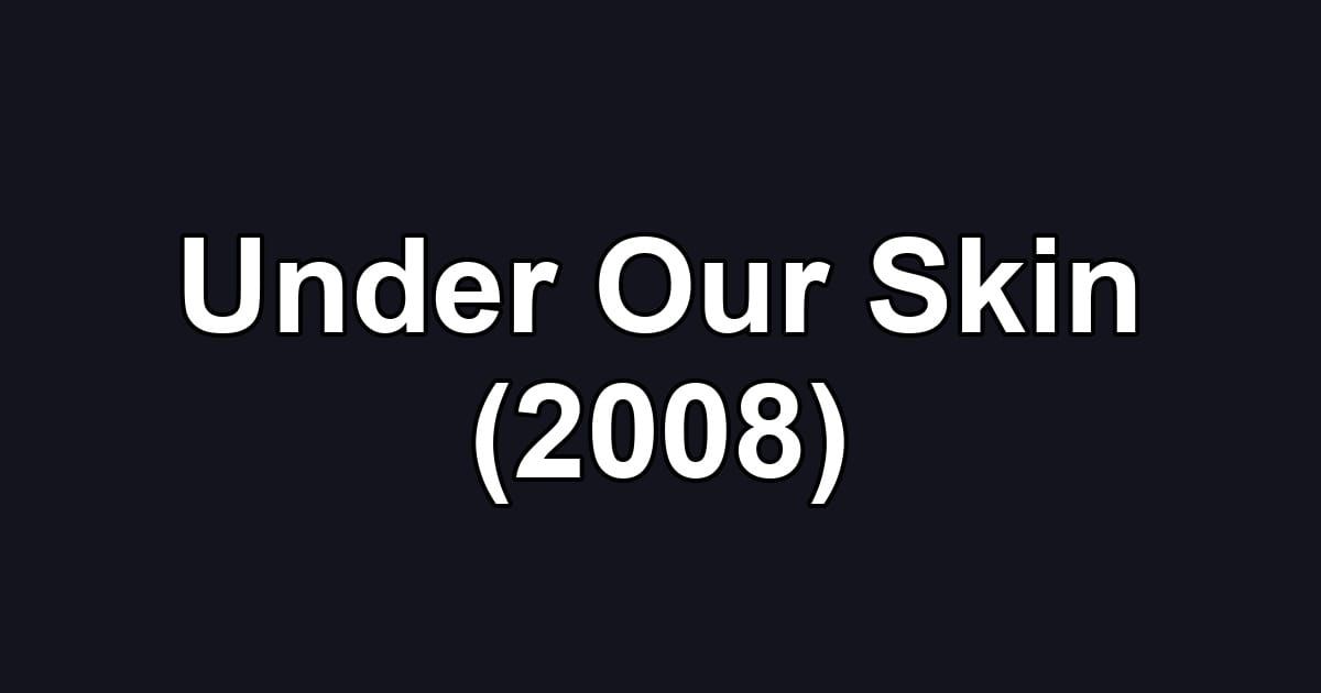 Under Our Skin (2008)