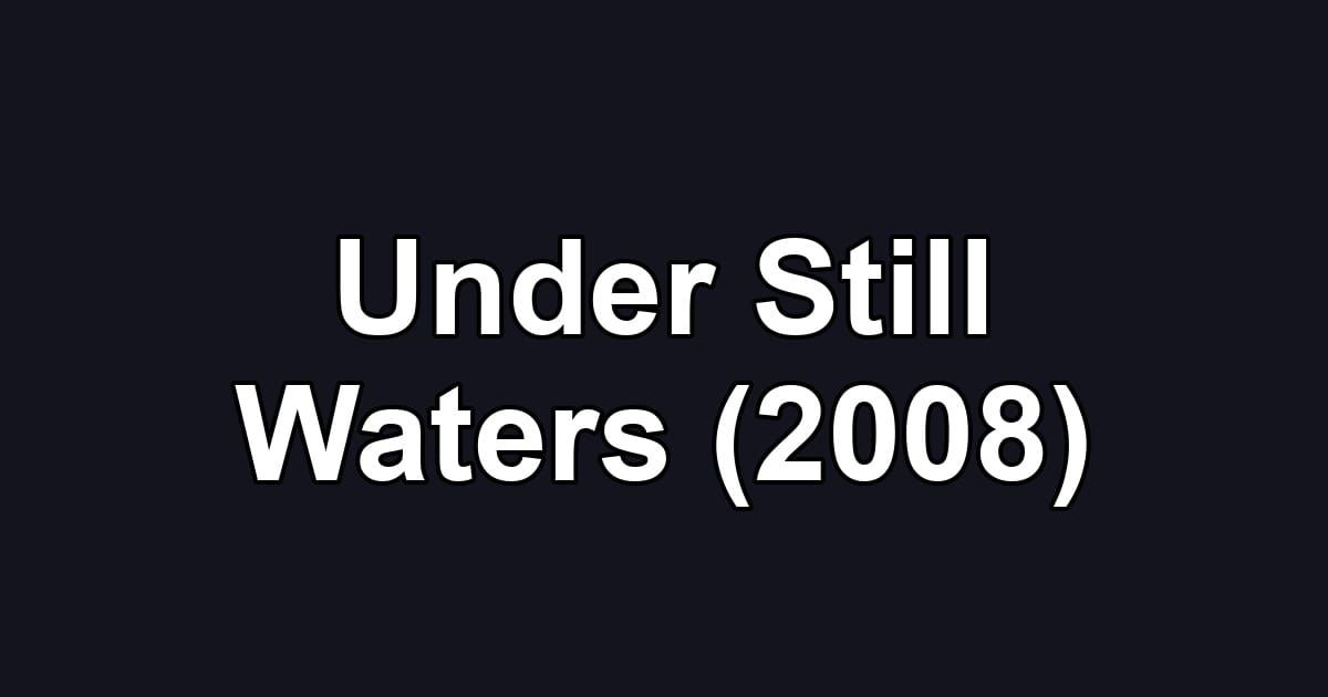 Under Still Waters (2008)