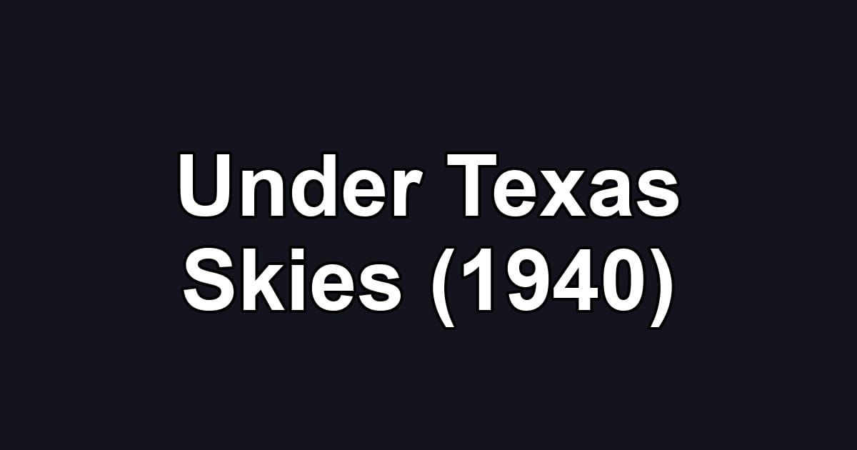 Under Texas Skies (1940)