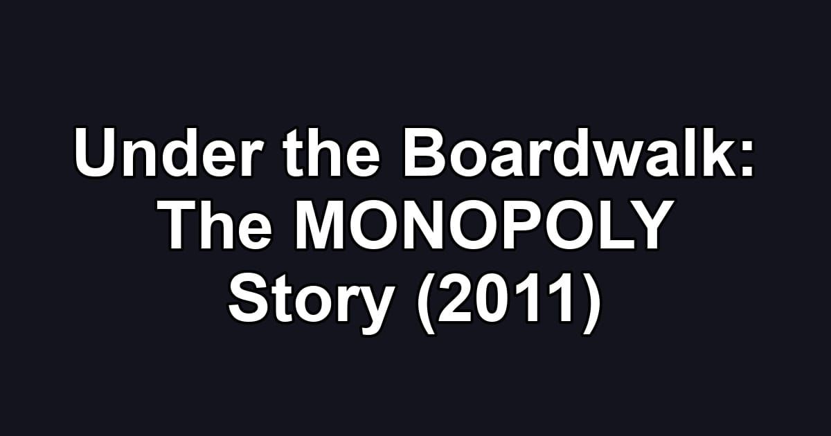 Under the Boardwalk: The MONOPOLY Story (2011)