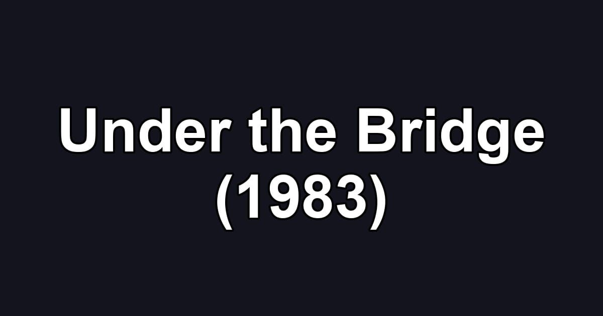 Under the Bridge (1983)