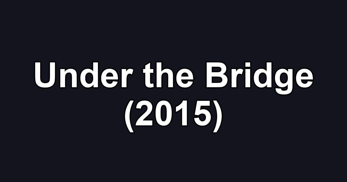 Under the Bridge (2015)