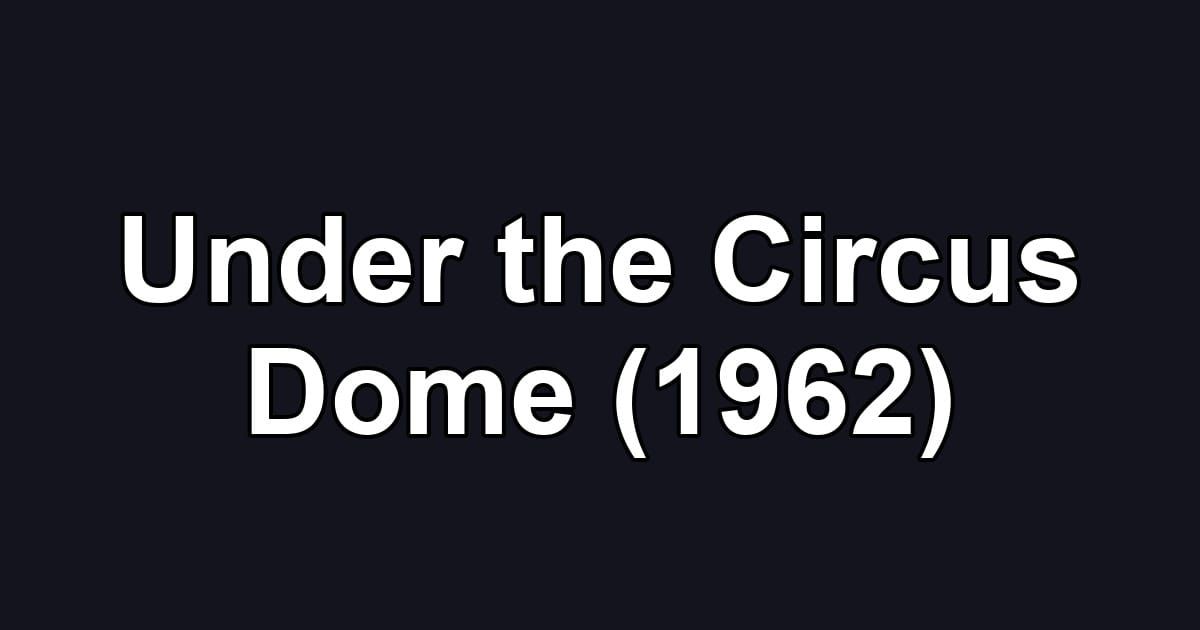 Under the Circus Dome (1962)
