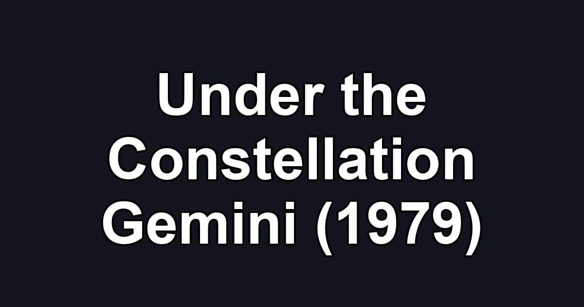 Under the Constellation Gemini (1979)