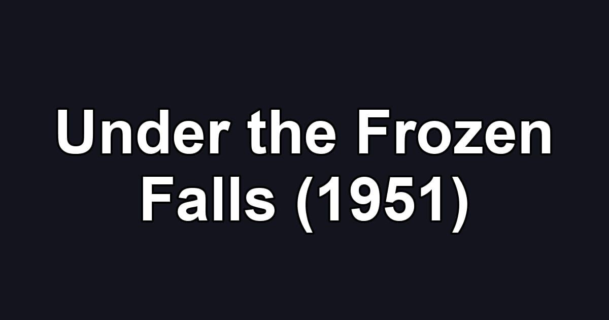 Under the Frozen Falls (1951)