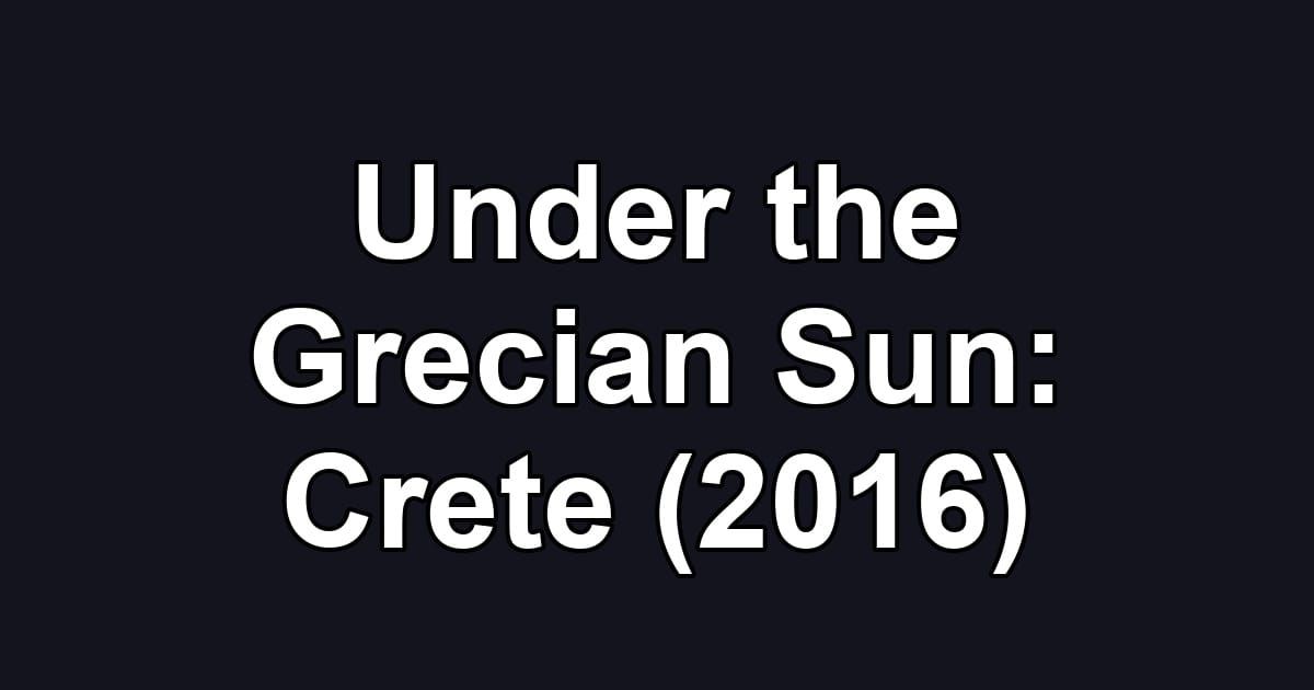 Under the Grecian Sun: Crete (2016)