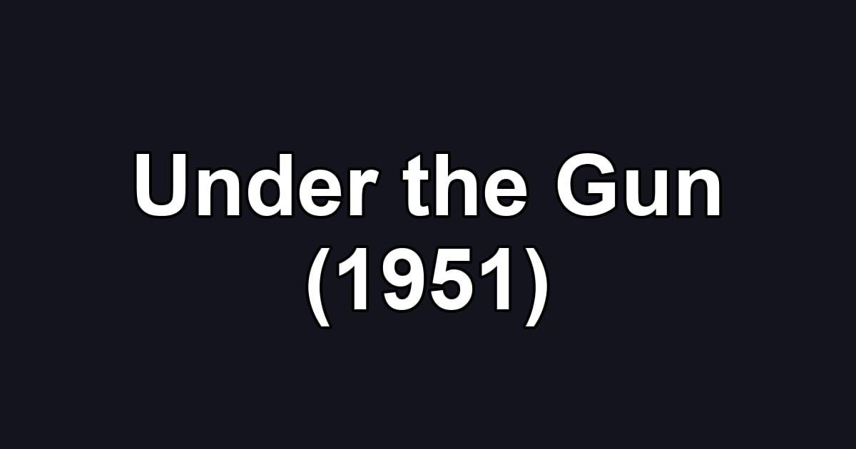 Under the Gun (1951)