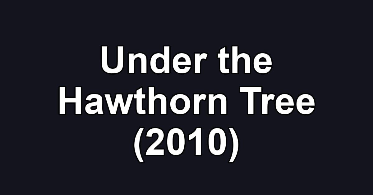 Under the Hawthorn Tree (2010)
