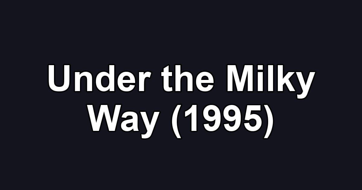 Under the Milky Way (1995)