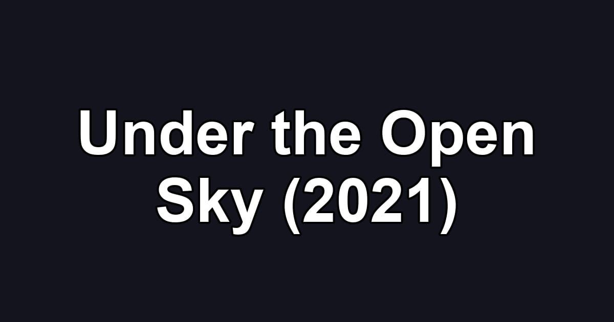 Under the Open Sky (2021)