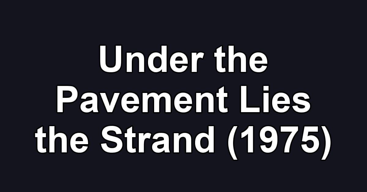 Under the Pavement Lies the Strand (1975)