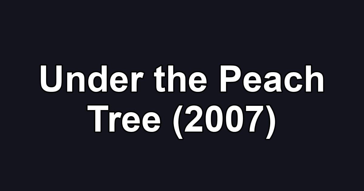 Under the Peach Tree (2007)