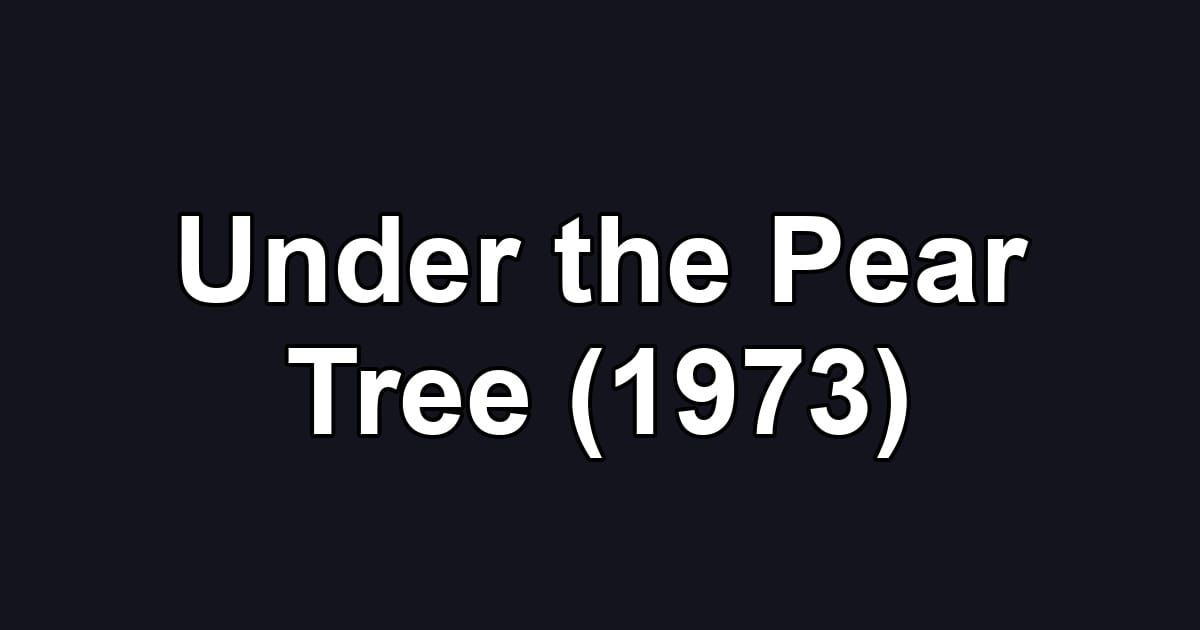 Under the Pear Tree (1973)