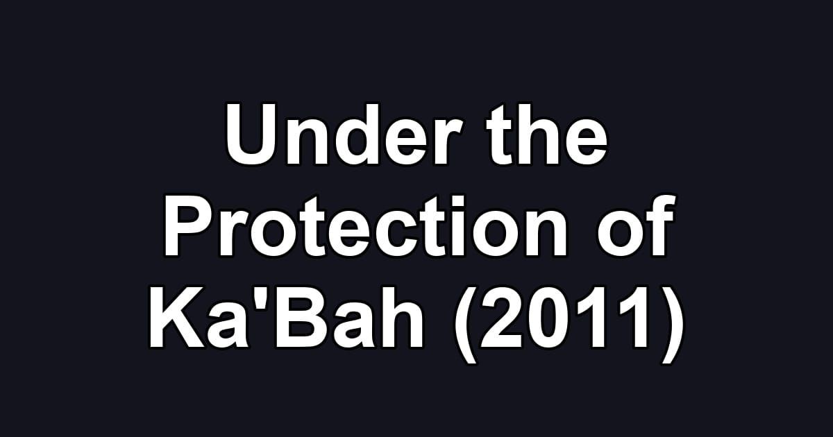 Under the Protection of Ka'Bah (2011)