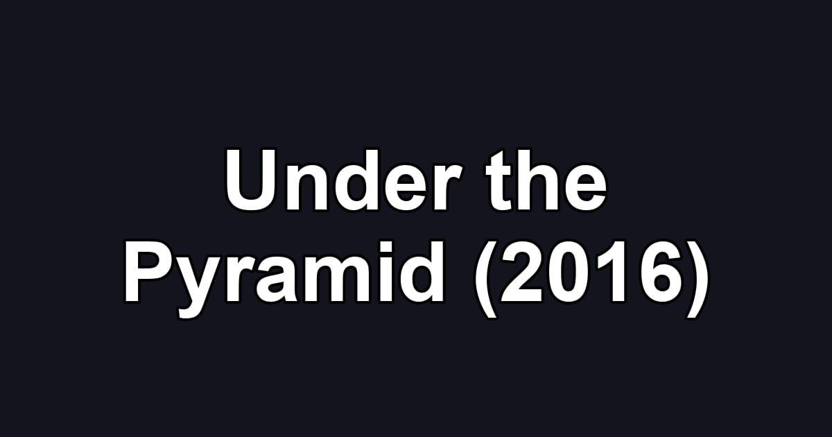 Under the Pyramid (2016)