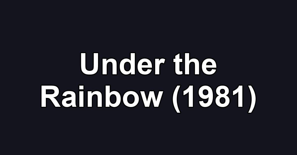 Under the Rainbow (1981)