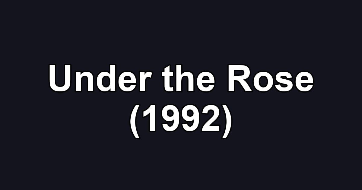 Under the Rose (1992)